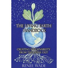 The Living Earth Handbook: Creating Sustainability from the Inside Out Paperback, Natural Collaboration