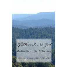 If There Is No God: Meditations on Believing Paperback, Counselor Publishing