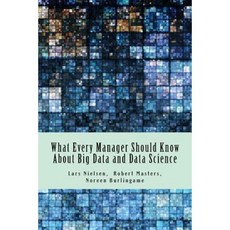 What Every Manager Should Know about Big Data and Data Science Paperback, New Street Communications, LLC