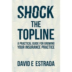 Shock the Topline: A Practical Guide for Growing Your Insurance Practice Paperback, Rainmaker Advisory LLC