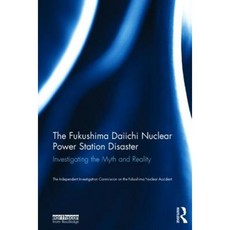 The Fukushima Daiichi Nuclear Power Station Disaster: Investigating the Myth and Reality Hardcover, Routledge