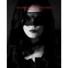 The Book of Black Magic: Les Treatise de Magica Noir Paperback, Createspace