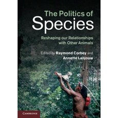 The Politics of Species:Reshaping Our Relationships with Other Animals, Cambridge University Press