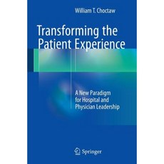 Transforming the Patient Experience: A New Paradigm for Hospital and Physician Leadership Paperback, Springer