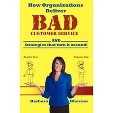 How Organizations Deliver Bad Customer Service: (And Strategies That Turn It Around!) Paperback, Barbara Khozam Incorporated