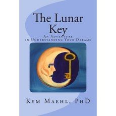 The Lunar Key: An Adventure in Understanding Your Dreams Paperback, Kym Maehl