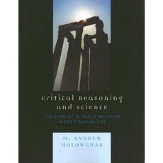 Critical Reasoning and Science: Looking at Science with an Investigative Eye Paperback, University Press of America