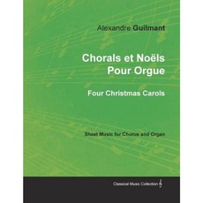 Chorals Et Noels Pour Orgue - Four Christmas Carols - Sheet Music for Chorus and Organ Paperback, Classic Music Collection