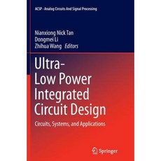 Ultra-Low Power Integrated Circuit Design: Circuits Systems and Applications Paperback, Springer