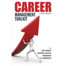 Career Management Toolkit: Take Control of Your Career and Love What You Do! Paperback, Brian Moore