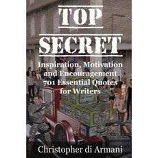Top Secret - Inspiration Motivation and Encouragement: 701 Essential Quotes for Writers Paperback, Botanie Valley Productions Inc.
