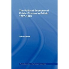 Political Economy of Public Finance in Britain 1767-1873 Paperback, Routledge