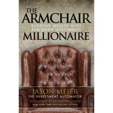 The Armchair Millionaire: Building Wealth with Real Estate Investments Paperback, 10-10-10 Publishing