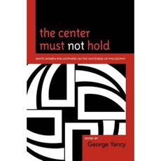 The Center Must Not Hold: White Women Philosophers on the Whiteness of Philosophy Paperback, Lexington Books