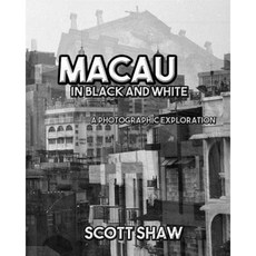 Macau in Black and White: A Photographic Exploration Paperback, Buddha Rose Publications