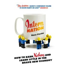 Intern Nation: How to Earn Nothing and Learn Little in the Brave New Economy Paperback, Verso