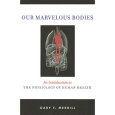 Our Marvelous Bodies: An Introduction to the Physiology of Human Health Hardcover, Rutgers University Press