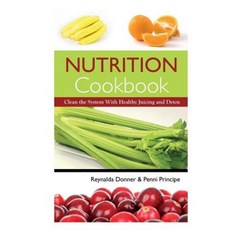 Nutrition Cookbook: Clean the System with Healthy Juicing and Detox Paperback, Speedy Publishing Books