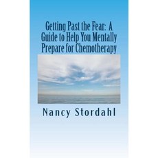 Getting Past the Fear: A Guide to Help You Mentally Prepare for Chemotherapy Paperback, Nancy Stordahl