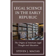 Legal Science in the Early Republic: The Origins of American Legal Thought and Education Paperback, Lexington Books