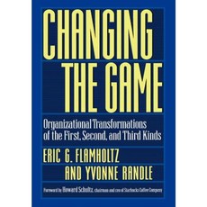 Changing the Game: Organizational Transformations of the First Second and Third Kinds Hardcover, Oxford University Press, USA