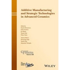 Additive Manufacturing and Strategic Technologies in Advanced Ceramics Hardcover, Wiley-American Ceramic Society