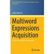 Multiword Expressions Acquisition: A Generic and Open Framework Hardcover, Springer