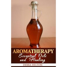 Aromatherapy: Essential Oils and Healing Paperback, Createspace