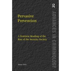 Pervasive Prevention: A Feminist Reading of the Rise of the Security Society Hardcover, Routledge