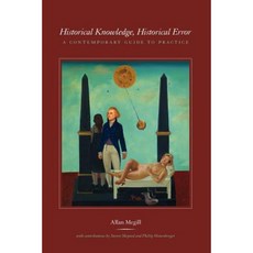 Historical Knowledge Historical Error: A Contemporary Guide to Historical Practice Paperback, University of Chicago Press