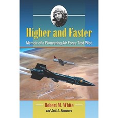 Higher and Faster: Memoir of a Pioneering Air Force Test Pilot Paperback, McFarland & Company