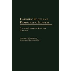 Catholic Roots and Democratic Flowers: Political Systems in Spain and Portugal Hardcover, Praeger Publishers