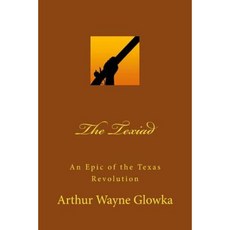 The Texiad: An Epic of the Texas Revolution Paperback, Createspace