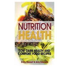 Nutrition Health: Low Carb Health and Comfort Food Recipes Paperback, Webnetworks Inc
