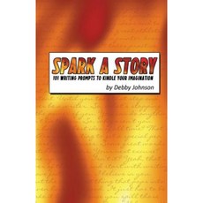 Spark a Story: 101 Writing Prompts to Kindle the Imagination Paperback, Loveblind Publishing