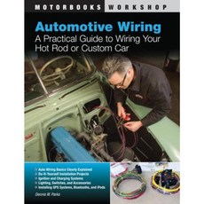 Automotive Wiring: A Practical Guide to Wiring Your Hot Rod or Custom Car Paperback, Motorbooks International