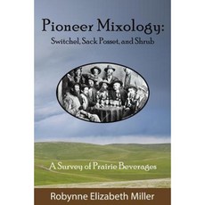 Pioneer Mixology: Switchel Sack Posset and Shrub Paperback, Practical Pioneer Press