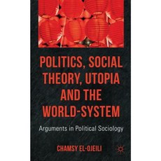 Politics Social Theory Utopia and the World-System: Arguments in Political Sociology Hardcover, Palgrave MacMillan