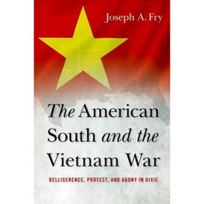 The American South and the Vietnam War: Belligerence Protest and Agony in Dixie Hardcover, University Press of Kentucky