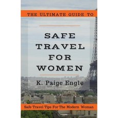 The Ultimate Guide to Safe Travel for Women: Safe Travel Tips for the Modern Woman Paperback, Engle Publishing