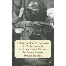 Gender and Ventriloquism in Victorian and Neo-Victorian Fiction: Passionate Puppets Hardcover, Palgrave MacMillan