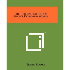 The Interpretation of Bach's Keyboard Works Paperback, Literary Licensing, LLC