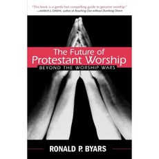 The Future of Protestant Worship: Beyond the Worship Wars Paperback, Westminster John Knox Press