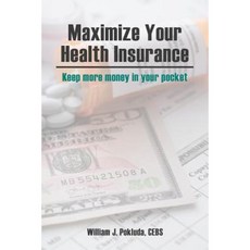 Maximize Your Health Insurance: Strategies to Keep More Money in Your Pocket Paperback, Split Rock Road Publishing