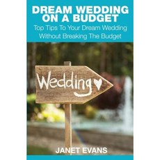 Dream Wedding on a Budget: Top Tips to Your Dream Wedding Without Breaking the Budget Paperback, Speedy Publishing LLC