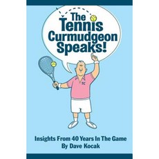 The Tennis Curmudgeon Speaks: Insights from 40 Years in the Game Paperback, Untiliwin Publishing