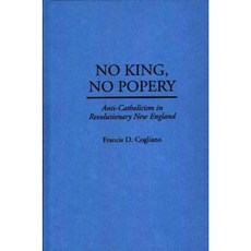 No King No Popery: Anti-Catholicism in Revolutionary New England Hardcover, Praeger