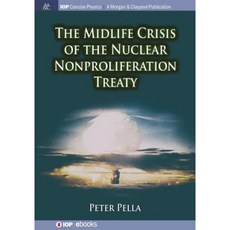 The Midlife Crisis of the Nuclear Nonproliferation Treaty Paperback, Iop Concise Physics