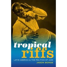 Tropical Riffs: Latin America and the Politics of Jazz Paperback, Duke University Press