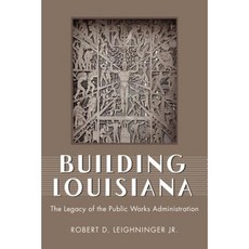 Building Louisiana: The Legacy of the Public Works Administration Paperback, University Press of Mississippi